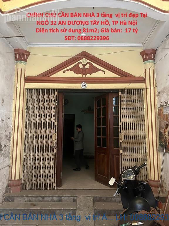 CHÍNH CHỦ CẦN BÁN NHÀ 3 tầng  vị trí đẹp Tại NGÕ 32 AN DƯƠNG TÂ